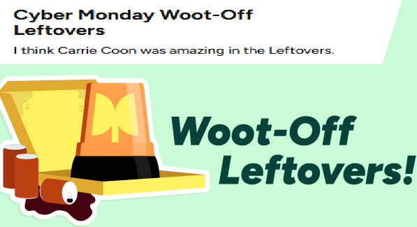 Cyber Monday Woot-Off Leftovers