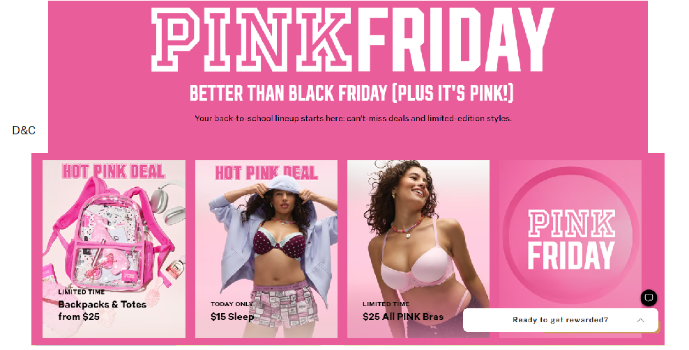 Victoria Secret Pink FridayBetter prices than Black Friday$20 leggings, $15 Tees, $25 All Pink Bras.