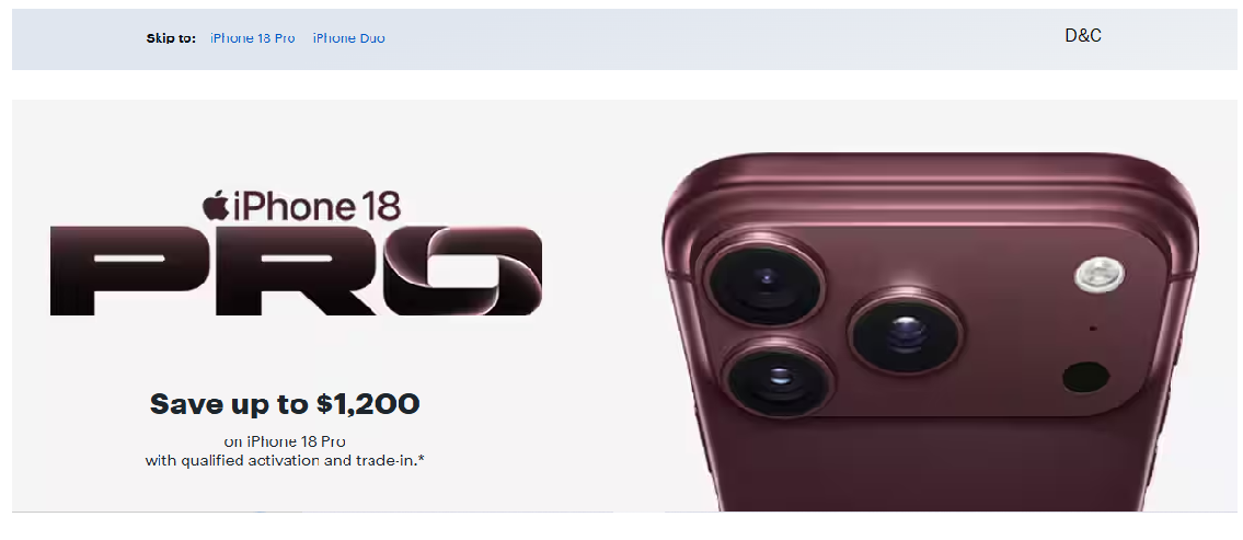 Iphone 18Pro Save up to $1,200 with qualified activation and trade-in.