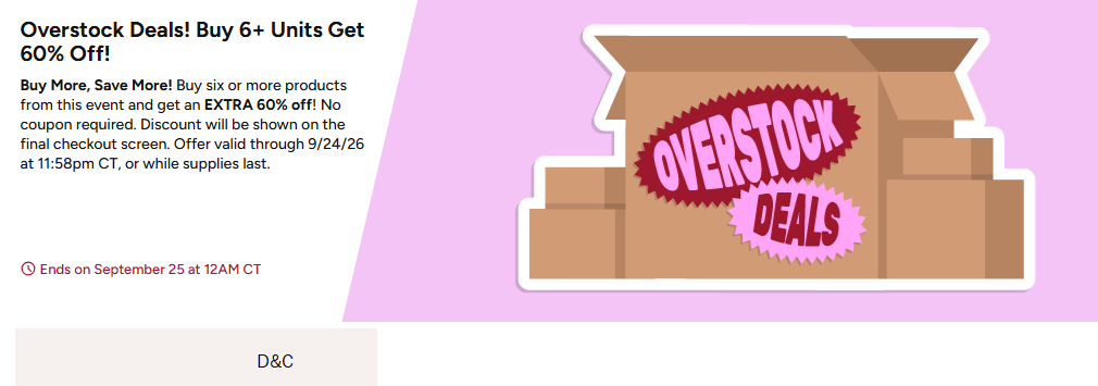 Overstock Deals! Buy 6 or more items get an EXTRA 60% OffDiscount at final checkout